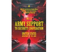 FM 3-22 Army Support to Security Cooperation: [Annotated] Strategic Military Partnership, Security Force Assistance, and Global Defense Cooperation