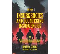 FM 3-24 Insurgencies and Countering Insurgencies: [Annotated] The Definitive U.S. Military Doctrine on Modern Irregular Warfare, Strategy, and Population-Centered Conflict