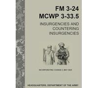 FM 3-24 MCWP 3-33.5 Insurgencies and Countering Insurgencies: INCORPORATING Change 2 -MAY 2025