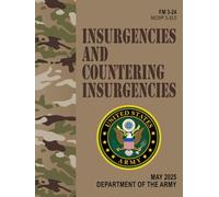 FM 3-24 / MCWP 3-33.5 Insurgencies and Countering Insurgencies - May 2025: w/Change 2