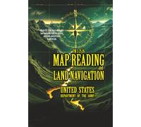 FM 3-25.26: Map Reading and Land Navigation: [Annotated] Mastering Military-Grade Navigation Skills for the Modern Explorer