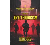 FM 3-37.2 Antiterrorism: [Annotated] Official U.S. Army Doctrine on Threat Prevention, Security Strategy, and Modern Counterterror Protection