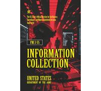 FM 3-55 Information Collection: [Annotated] The U.S. Army’s Official Doctrine for Intelligence, Surveillance, and Modern Battlefield Decision Superiority