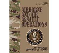 FM 3-99 Airborne and Air Assault Operations - Sep. 2025: Includes Change 1