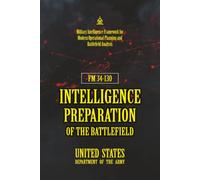 FM 34-130 Intelligence Preparation of the Battlefield: [Annotated] Military Intelligence Framework for Modern Operational Planning and Battlefield Analysis