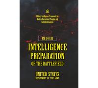 FM 34-130 Intelligence Preparation of the Battlefield: [Annotated] Military Intelligence Framework for Modern Operational Planning and Battlefield Analysis