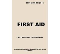 FM 4-25.11 First Aid: Army First Aid Field Manual