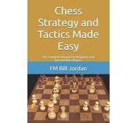 Fm Bill Jordan Chess Strategy and Tactics Made Easy (Tascabile)