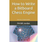 Fm Bill Jordan How to Write a Bitboard Chess Engine (Tascabile)