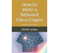 Fm Bill Jordan How to Write a Bitboard Chess Engine (Tascabile)