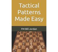 Fm Bill Jordan Tactical Patterns Made Easy (Tascabile) Chess Concepts Made Easy