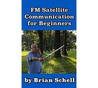 FM Satellite Communications for Beginners: Shoot for the Sky... On A Budget: 7