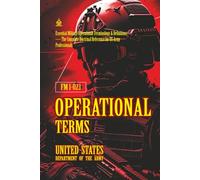 FM1-02.1 Operational Terms: [Annotated] Essential Military Operational Terminology & Definitions - The Complete Doctrinal Reference for US Army Professionals
