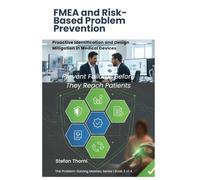 FMEA and Risk-Based Problem Prevention: Proactive Identification and Design Mitigation in Medical Devices
