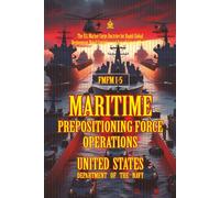 FMFM 1-5 Maritime Prepositioning Force Operations: [Annotated] The U.S. Marine Corps Doctrine for Rapid Global Deployment, Naval Logistics, and Expeditionary Warfare