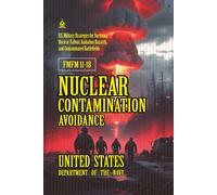 FMFM 11-18 Nuclear Contamination Avoidance: [Annotated] The U.S. Military Field Manual for Surviving and Operating in Nuclear Fallout Environments