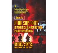 FMFM 2-7 Fire Support in Marine Air-Ground Task Force Operations: [Annotated] The Classic U.S. Marine Corps Doctrine on Artillery, Naval Gunfire, and Close Air Support in Modern Warfare