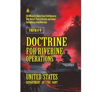 FMFM 8-4 Doctrine for Riverine Operations: [Annotated] Field Manual on River Warfare, Tactical Doctrine, and Combat Operations in Inland Waterways