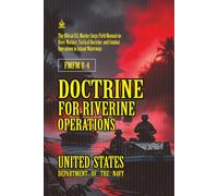 FMFM 8-4 Doctrine for Riverine Operations: [Annotated] Field Manual on River Warfare, Tactical Doctrine, and Combat Operations in Inland Waterways