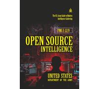 FMI 2-22.9 Open Source Intelligence: [Annotated] The U.S. Army Guide to Modern Intelligence Gathering