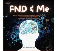 FND & Me: A Book of Discovery, Creation and Connection for All Living and Learning With Functional Neurological Disorder