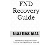 FND Recovery Guide: Seven Evidence-Based Steps to Heal Functional Neurological Disorder (Volume 2)