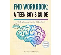 FND WORKBOOK: A TEEN BOY'S GUIDE: The Only Neurology Book You Will Ever Need