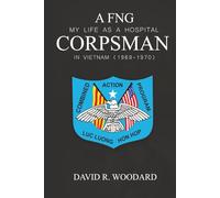 FNG My Life as A Hospital Corpsman in Viet Nam