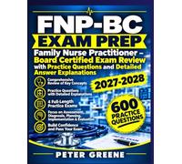 FNP-BC EXAM PREP: Family Nurse Practitioner - Board Certified Exam Review with Practice Questions and Detailed Answer Explanations