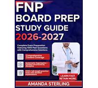 FNP BOARD PREP STUDY GUIDE 2026-2027: Complete Exam Preparation Featuring 1000 Past Questions with Comprehensive Solutions