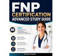 Fnp Certification Advanced Study Guide: 500+ Practice Questions with Answers, Detailed Rationales and Comprehensive Content Review