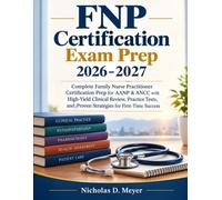 FNP Certification Exam Prep 2026-2027: Complete Family Nurse Practitioner Certification Prep for AANP & ANCC with High-Yield Clinical Review, Practice ... and Proven Strategies for First-Time Success