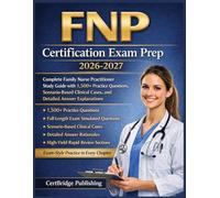 FNP Certification Exam Prep 2026-2027: Complete Family Nurse Practitioner Study Guide with 1,500+ Practice Questions, Scenario-Based Clinical Cases, and Detailed Answer Explanations