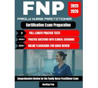 FNP Certification Exam Preparation: Comprehensive Guide with 9 Practice Exams, 300+ Flashcards, 1,500+ Practice Questions with Detailed Explanation to Help You Pass the Boards with Confidence