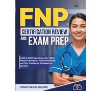 FNP Certification Review and Exam Prep: AANP & ANCC Exam Prep with 1,500+ Practice Questions, Visual Mnemonics, and Test Confidence Strategies for Success