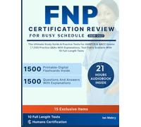 FNP Certification Review for Busy Schedules: The Ultimate Study Guide & Practice Tests for AANPCB & ANCC Exams | 1,500 Practice Q&As with Explanations, Test Every Scenario with 10 Full-Length Tests