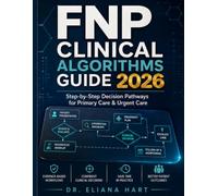 FNP CLINICAL ALGORITHMS GUIDE 2026: Step-by-Step Decision Pathways for Primary Care & Urgent Care