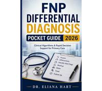 FNP DIFFERENTIAL DIAGNOSIS POCKET GUIDE 2026: Clinical Algorithms & Rapid Decision Support for Primary Care