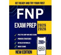 FNP EXAM PREP GUIDE 2025-2026: 200+ Practice Questions, Detailed Rationales, and Proven Strategies to Pass the AANP & ANCC Exams on Your First Attempt