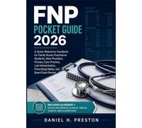 FNP Pocket Guide 2026: A Quick-Reference Handbook for Family Nurse Practitioner Students, New Providers, Primary Care Practice, Lab Interpretation, Prescribing Safety, and Board Exam Review