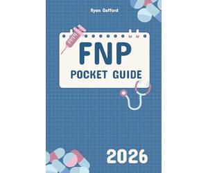 FNP Pocket Guide 2026: Evidence-Based Clinical Reference for Diagnosis, Pharmacology and Patient Management in Primary Care