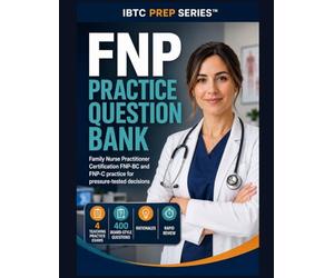 FNP Practice Question Bank: Family Nurse Practitioner Certification FNP-BC and FNP-C Practice for Pressure-Tested Decisions