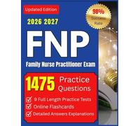 FNP Study Guide 2026-2027: 1475 Practice Questions, 9 Full Length Practice Tests, Online Flashcards, Detailed Answer Explanations and Proven Study Plans for Family Nurse Practitioner Exam