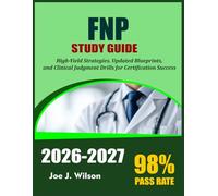 FNP STUDY GUIDE 2026-2027: High-Yield Strategies, Updated Blueprints, and Clinical Judgment Drills for Certification Success