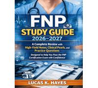 FNP Study Guide 2026: A Complete Review with High-Yield Notes, Clinical Pearls, and Practice Questions Designed to Help You Pass the FNP Certification Exam with Confidence
