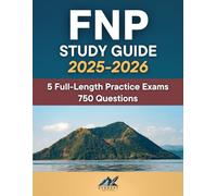 FNP Study Guide: Comprehensive FNP Exam Review - 5 Full-Length Practice Exams - 750 Questions