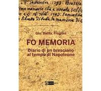 Fo memoria. Diario di un bresciano al tempo di Napoleone