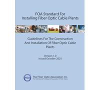 FOA Standard For Installing Fiber Optic Cable Plants: Guidelines For The Construction And Installation Of Fiber Optic Cable Plants