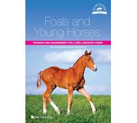 Foals and Young Horses: Training and Management for a Well-behaved Horse: 1