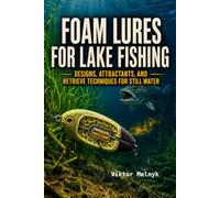 Foam Lures for Lake Fishing: Designs, Attractants, and Retrieve Techniques for Still Water